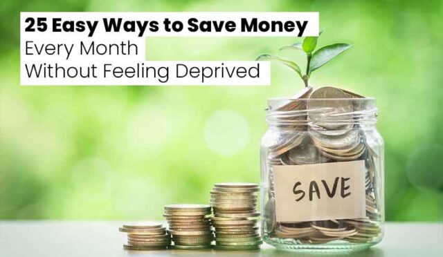25 Easy Ways to Save Money Every Month Without Feeling Deprived