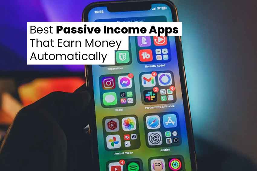 Best Passive Income Apps That Earn Money Automatically | 2025