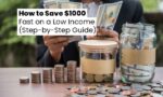 How to Save $1000 Fast on a Low Income (Step-by-Step Guide)