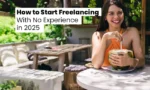 How to Start Freelancing With No Experience in 2025