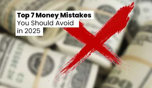 Top 7 Money Mistakes You Should Avoid in 2025